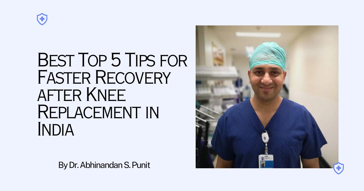 Best Top 5 Tips For Faster Recovery After Knee Replacement in India